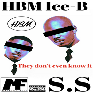 HBM Ice-B ft S.S -They Don't Even Know It